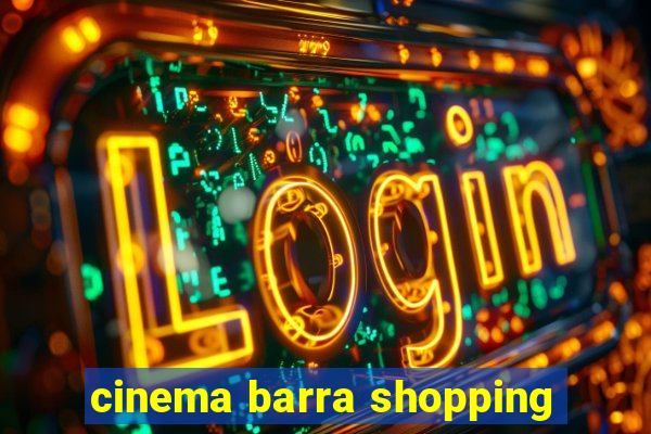 cinema barra shopping